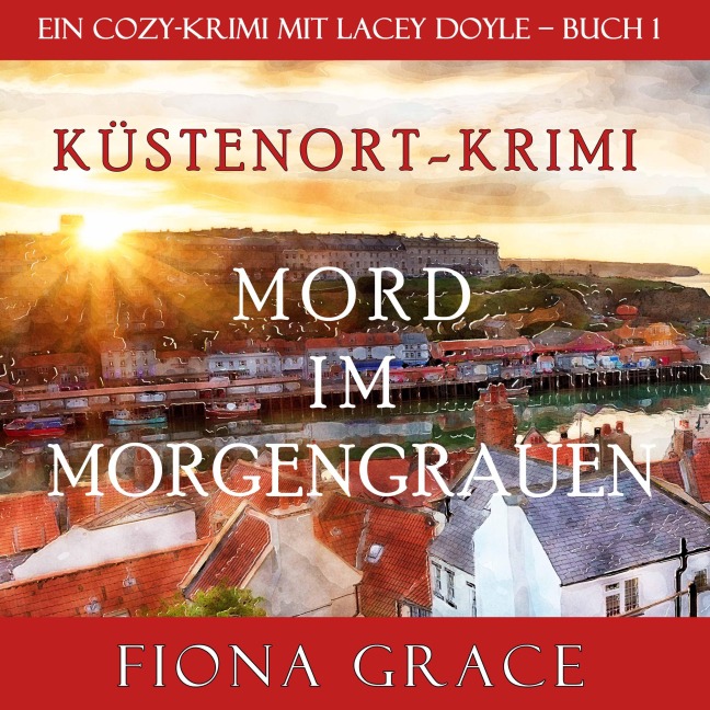 Mord im Morgengrauen (Ein Cozy-Krimi mit Lacey Doyle ¿ Buch 1) - Fiona Grace