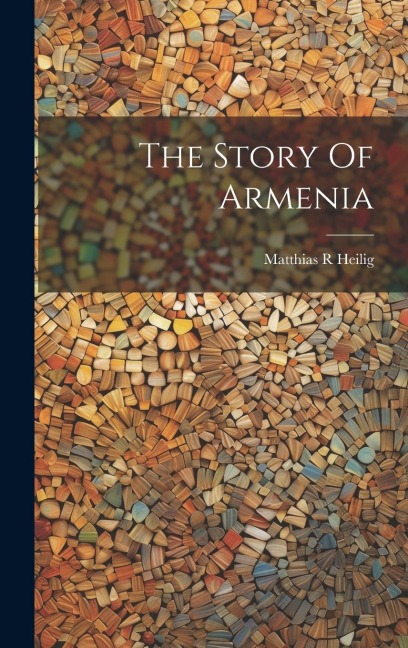 The Story Of Armenia - Heilig Matthias R
