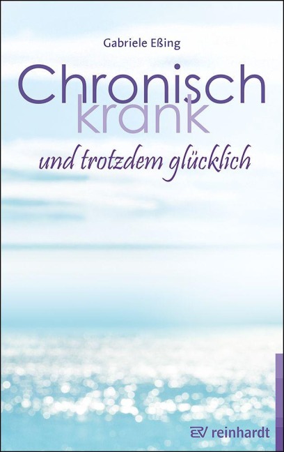 Chronisch krank und trotzdem glückllich - Gabriele Eßing
