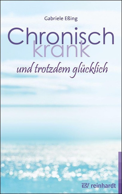 Chronisch krank und trotzdem glücklich - Gabriele Eßing