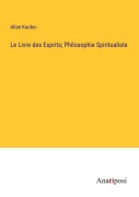 Cover-Bild zum Titel 'Le Livre des Esprits; Philosophie Spiritualiste' von 'Allan Kardec'
