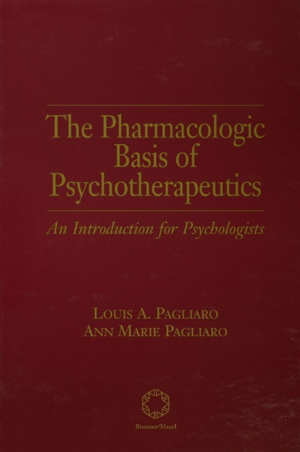 The Pharmacologic Basis of Psychotherapeutics - Louis A. Pagliaro, Ann M. Pagliaro