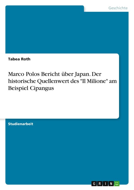 Marco Polos Bericht über Japan. Der historische Quellenwert des "Il Milione" am Beispiel Cipangus - Tabea Roth