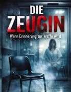 Cover-Bild zum Titel 'Die Zeugin' von 'Dominik Mikulaschek'