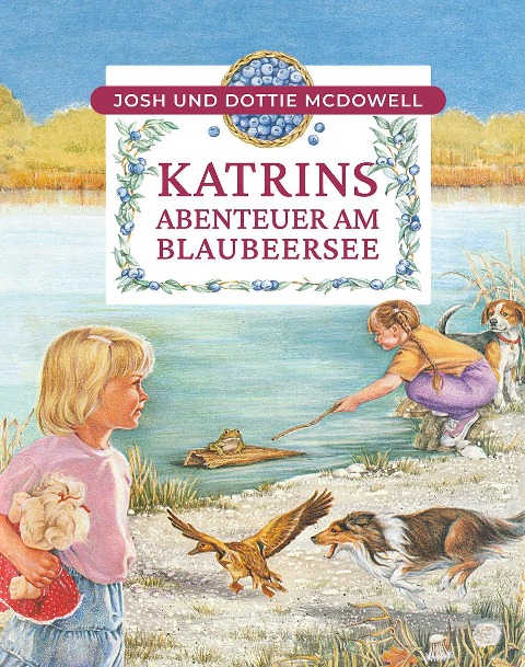 Katrins Abenteuer am Blaubeersee - Josh Mcdowell, Dottie McDowell