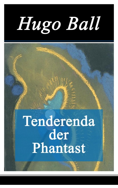 Tenderenda der Phantast - Hugo Ball