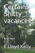 Cover-Bild zum Titel 'Certains Shitty Vacances: French Edition' von 'E. Lloyd Kelly'