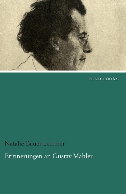 Erinnerungen an Gustav Mahler - Natalie Bauer-Lechner