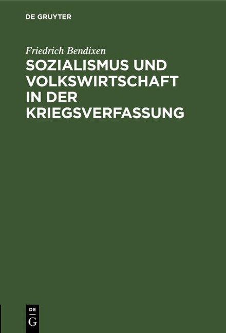Sozialismus und Volkswirtschaft in der Kriegsverfassung - Friedrich Bendixen