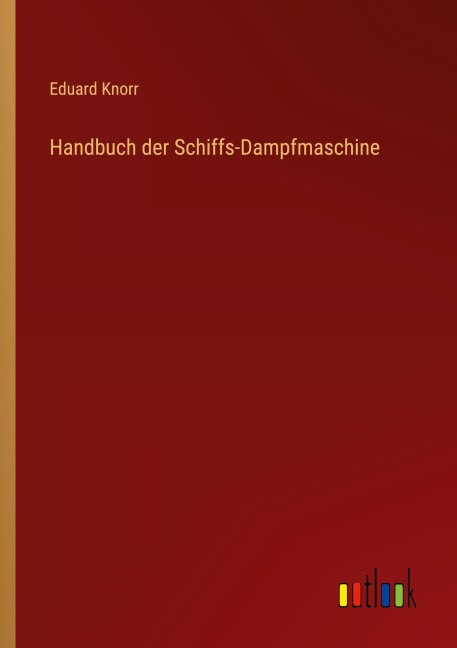 Handbuch der Schiffs-Dampfmaschine - Eduard Knorr