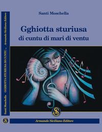 Gghiotta sturiusa di cuntu di mari di ventu - Santi Moschella