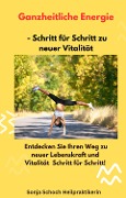 Cover-Bild zum Titel 'Ganzheitliche Energie - Schritt für Schritt zu neuer Vitalität' von 'Sonja Schoch, Sonja Schoch'