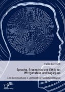 Cover-Bild zum Titel 'Sprache, Erkenntnis und Ethik bei Wittgenstein und Nagarjuna. Eine Untersuchung in komparativer Sprachphilosophie' von 'Felix Baritsch'