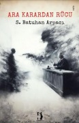 Cover-Bild zum Titel 'Ara Karardan Rücu' von 'S. Batuhan Arpaci'
