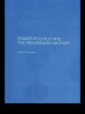Cover-Bild zum Titel 'Power Politics and the Indonesian Military' von 'Damien Kingsbury'