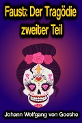 Cover-Bild zum Titel 'Faust: Der Tragödie zweiter Teil' von 'Johann Wolfgang von Goethe'