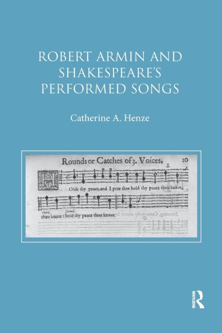 Robert Armin and Shakespeare's Performed Songs - Catherine A. Henze