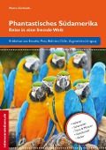 Cover-Bild zum Titel 'Phantastisches Südamerika' von 'Marco Gerhards'