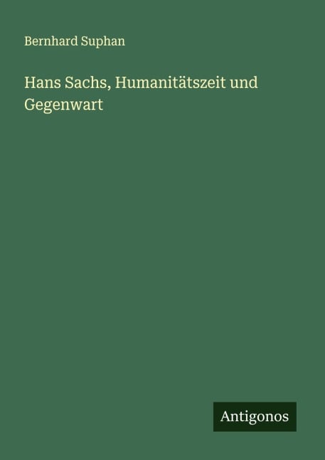 Hans Sachs, Humanitätszeit und Gegenwart - Bernhard Suphan