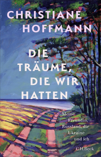 Die Träume, die wir hatten - Christiane Hoffmann