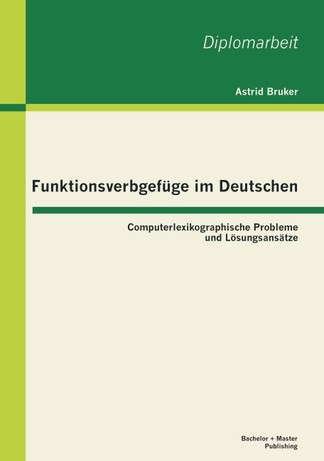 Funktionsverbgefüge im Deutschen: Computerlexikographische Probleme und Lösungsansätze - Astrid Bruker