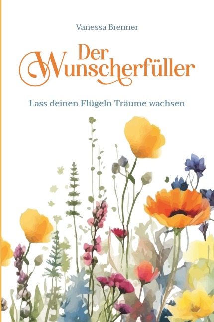Der Wunscherfüller - Lass deinen Flügeln Träume wachsen - Vanessa Brenner