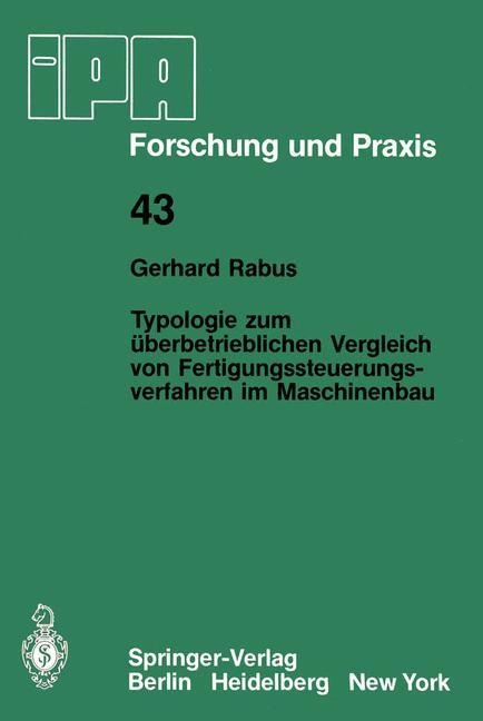 Typologie zum überbetrieblichen Vergleich von Fertigungssteuerungsverfahren im Maschinenbau - Gerhard Rabus