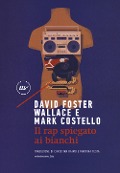 Cover-Bild zum Titel 'Il rap spiegato ai bianchi' von 'Mark Costello, David Foster Wallace'