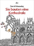 Sie bauten eine Kathedrale - David Macaulay
