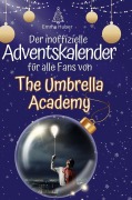 Cover-Bild zum Titel 'Der inoffizielle Adventskalender für alle Fans von The Umbrella Academy' von 'Emma Huber'