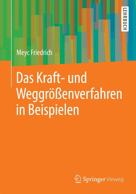 Das Kraft- und Weggrößenverfahren in Beispielen - Meyc Friedrich