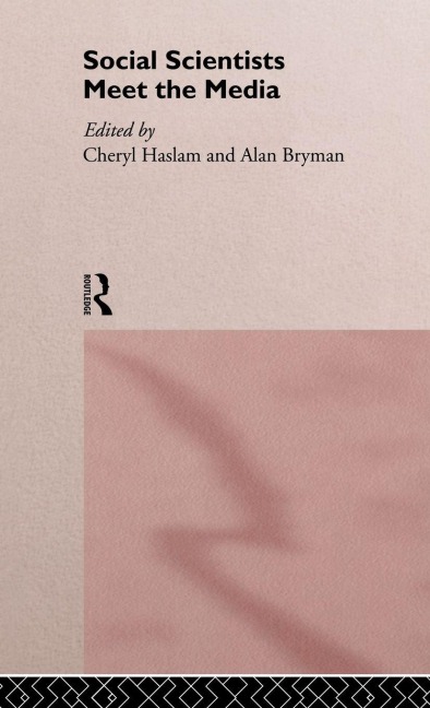 Social Scientists Meet the Media - Alan Bryman, Cheryl Haslam