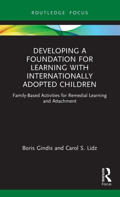 Developing a Foundation for Learning with Internationally Adopted Children - Boris Gindis, Carol Lidz
