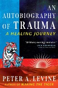 Cover-Bild zum Titel 'An Autobiography of Trauma' von 'Peter A. Levine'