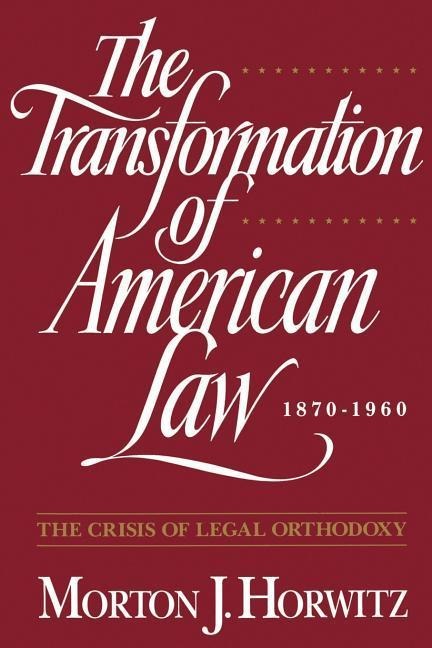 The Transformation of American Law, 1870-1960 - Morton J Horwitz