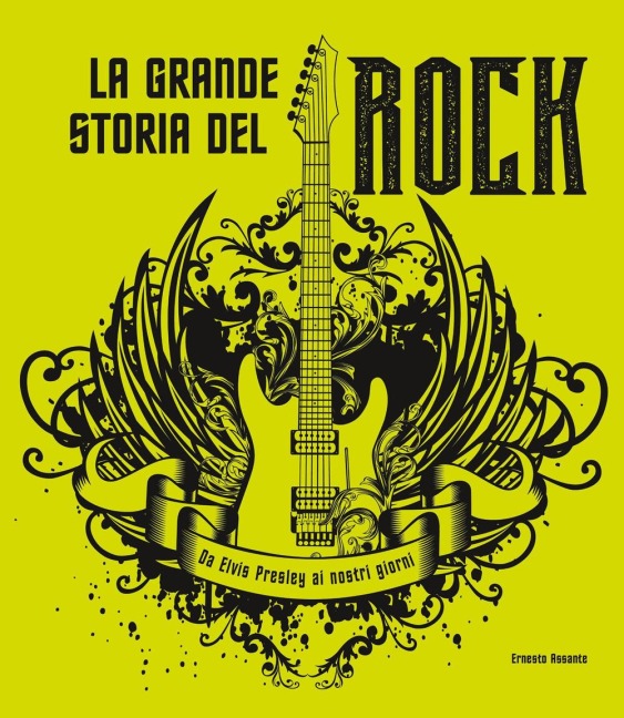 La grande storia del rock. Da Elvis Presley ai nostri giorni - Ernesto Assante