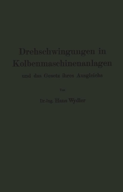 Drehschwingungen in Kolbenmaschinenanlagen und das Gesetz ihres Ausgleichs - Hans Wydler, Guido Zerkowitz