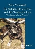 Cover-Bild zum Titel 'Die Wildnis, die alte Frau und ihre Tiergeschichten' von 'Wera Wendnagel'