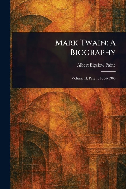 Mark Twain - Albert Bigelow Paine