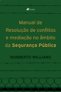 Cover-Bild zum Titel 'Manual de Resoluc¿a~o de conflitos e mediac¿a~o no a^mbito da seguranc¿a pu¿blica' von 'Norberto Willians'