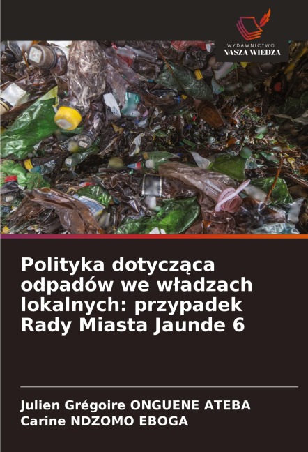 Polityka dotycz¿ca odpadów we w¿adzach lokalnych: przypadek Rady Miasta Jaunde 6 - Julien Grégoire Onguene Ateba, Carine Ndzomo Eboga