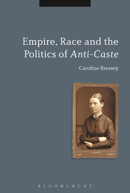 Empire, Race and the Politics of Anti-Caste - Caroline Bressey
