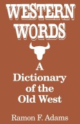 Cover-Bild zum Titel 'Western Words: A Dictionary of the Old West' von 'Ramon F Adams'