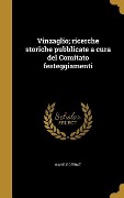 Cover-Bild zum Titel 'Vinzaglio; ricerche storiche pubblicate a cura del Comitato festeggiamenti' von 'Michele Cerrati'