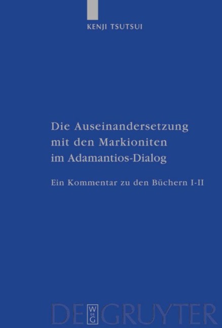 Die Auseinandersetzung mit den Markioniten im Adamantios-Dialog - Kenji Tsutsui