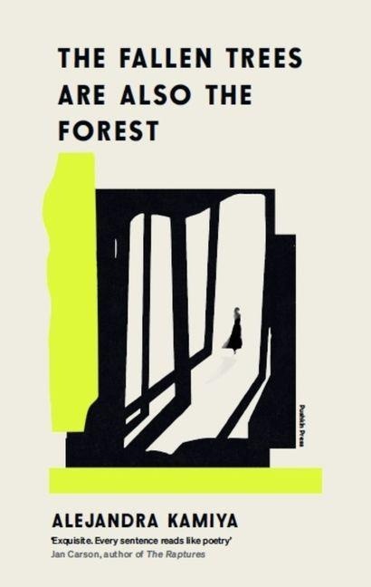 The Fallen Trees Are Also the Forest - Alejandra Kamiya