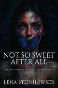 Cover-Bild zum Titel 'Not So Sweet After All' von 'Lena Steinhowser'