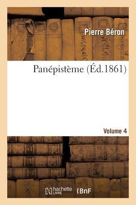 Panépistème. Volume 4 - Pierre Béron