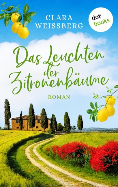 Das Leuchten der Zitronenbäume - oder: Toskanafrühling - Clara Weißberg
