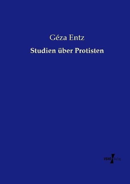 Studien über Protisten - Géza Entz